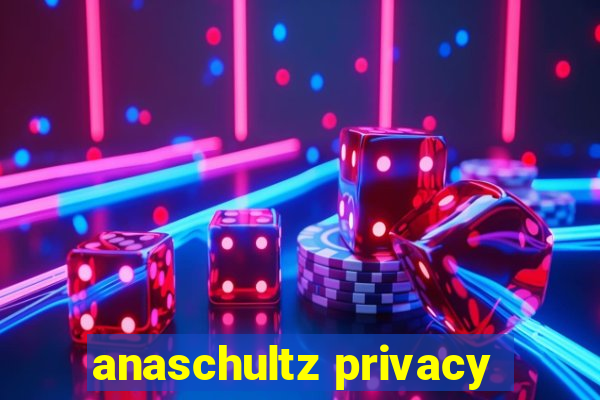 anaschultz privacy